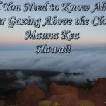 All You Need to Know About Star Gazing Above the Clouds Mauna Kea Hawaii