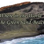 Where in the World is the Green Sand Beach?