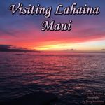 Visiting Lahaiana, Maui